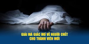 Giải mã giấc mơ về người chết