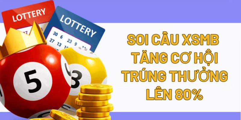 Soi cầu XSMB tăng cơ hội trúng thưởng lên 80%